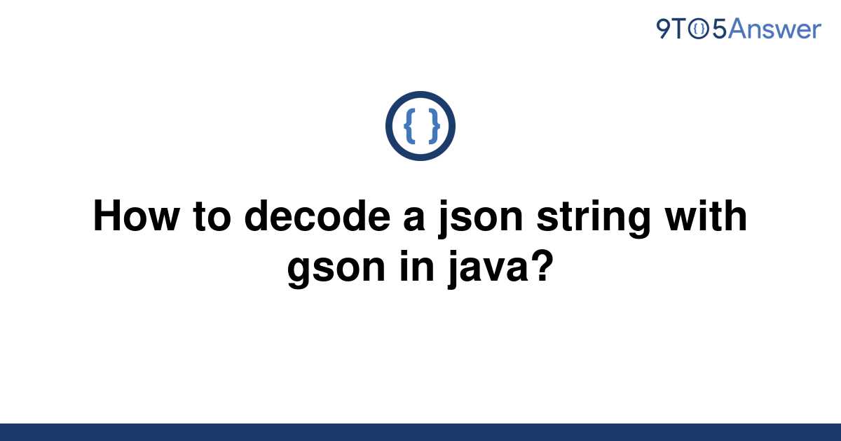 solved-how-to-decode-a-json-string-with-gson-in-java-9to5answer