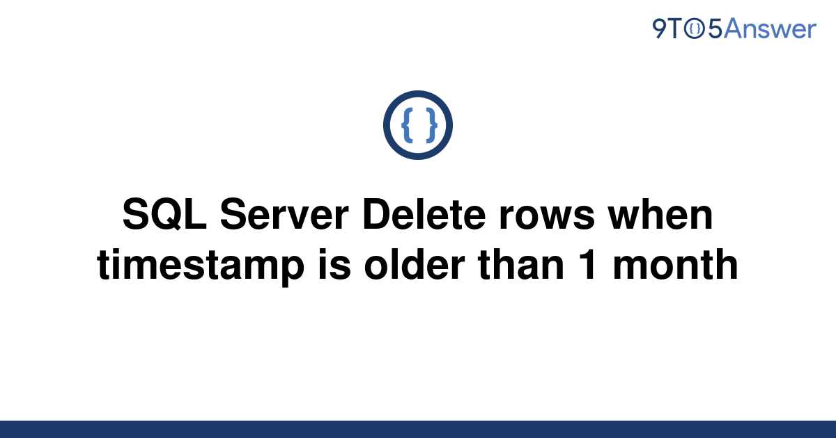 solved-sql-server-delete-rows-when-timestamp-is-older-9to5answer