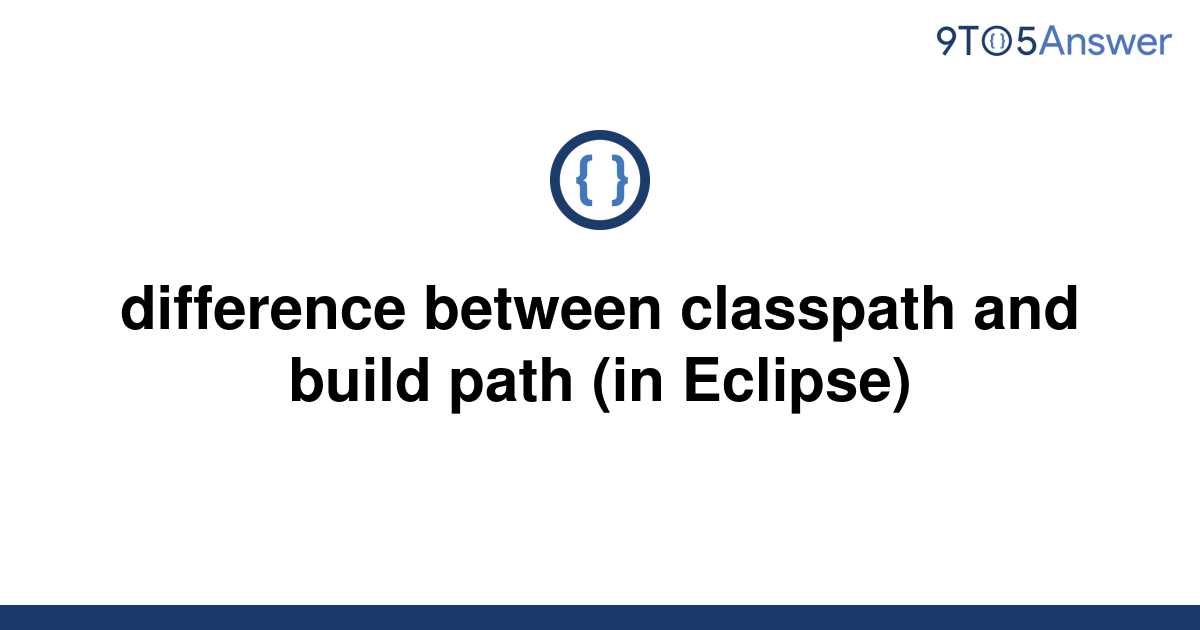 solved-difference-between-classpath-and-build-path-in-9to5answer