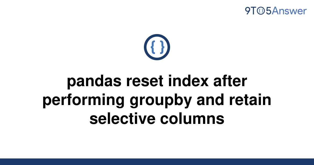 solved-pandas-reset-index-after-performing-groupby-and-9to5answer