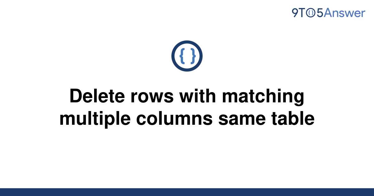 solved-delete-rows-with-matching-multiple-columns-same-9to5answer