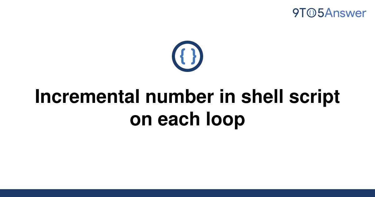 solved-incremental-number-in-shell-script-on-each-loop-9to5answer