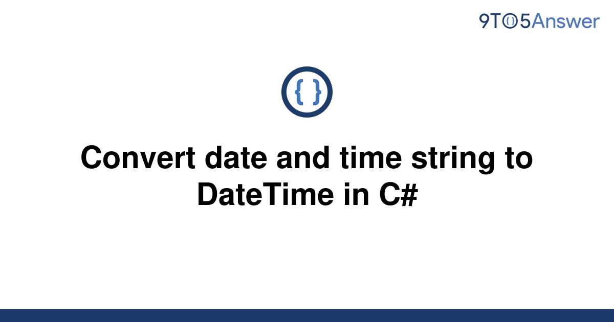 solved-convert-date-and-time-string-to-datetime-in-c-9to5answer