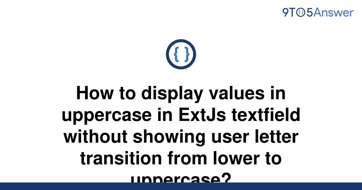 solved-how-to-display-values-in-uppercase-in-extjs-9to5answer