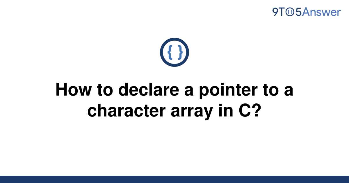 solved-how-to-declare-a-pointer-to-a-character-array-in-9to5answer