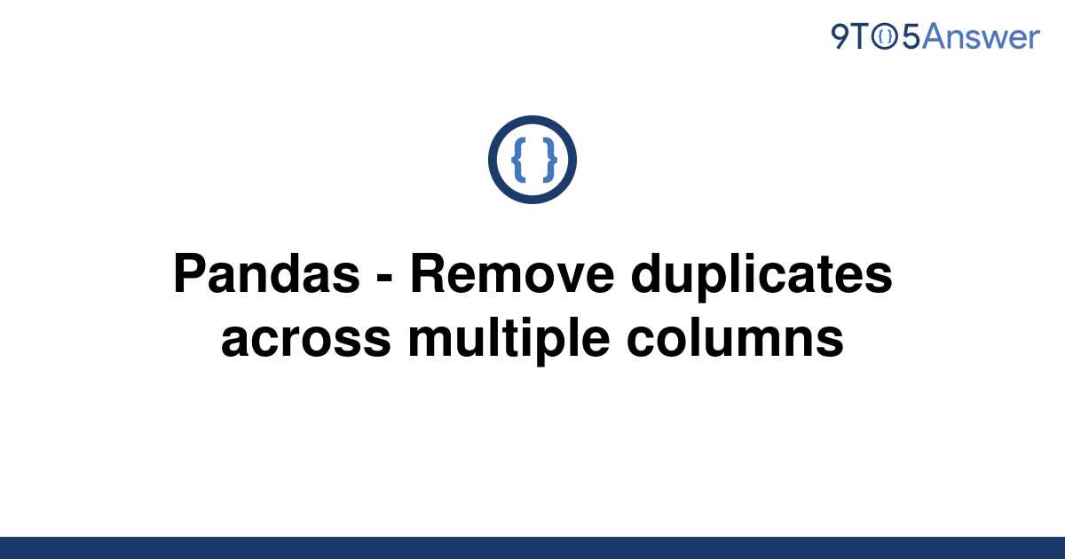 solved-pandas-remove-duplicates-across-multiple-9to5answer