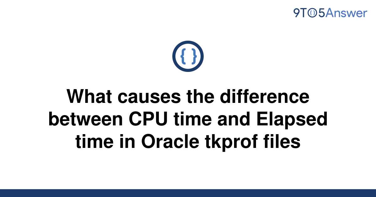 solved-what-causes-the-difference-between-cpu-time-and-9to5answer