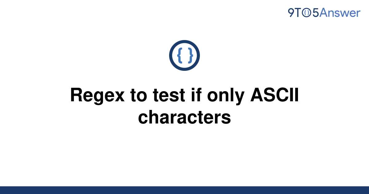 solved-regex-to-test-if-only-ascii-characters-9to5answer