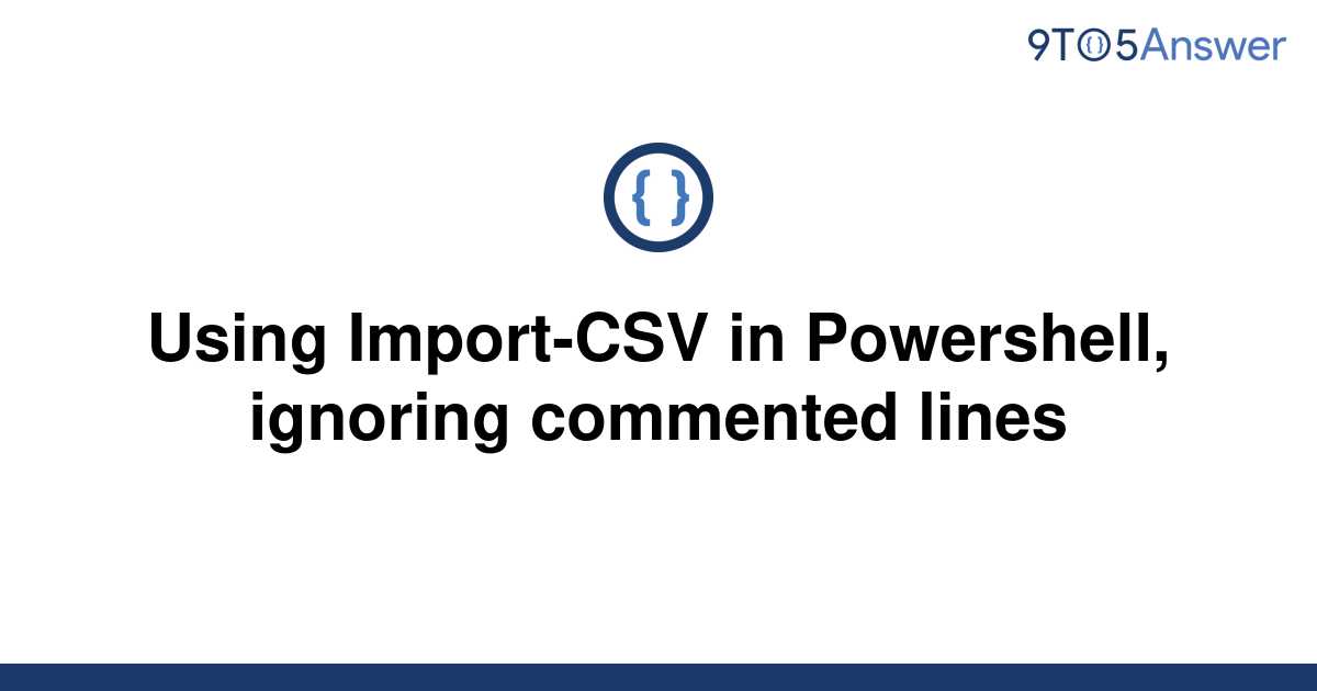 solved-using-import-csv-in-powershell-ignoring-9to5answer