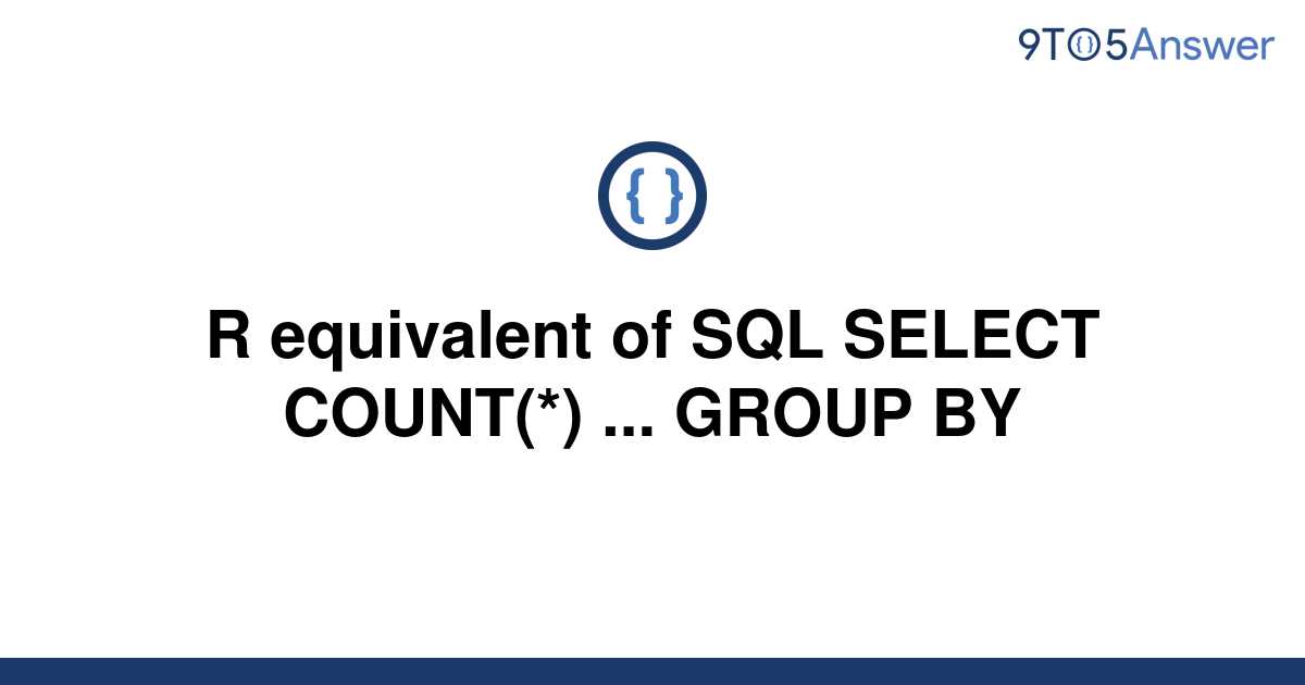 solved-r-equivalent-of-sql-select-count-group-by-9to5answer