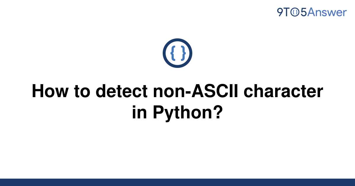 solved-how-to-detect-non-ascii-character-in-python-9to5answer