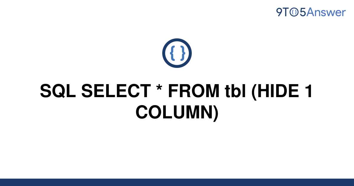 solved-sql-select-from-tbl-hide-1-column-9to5answer