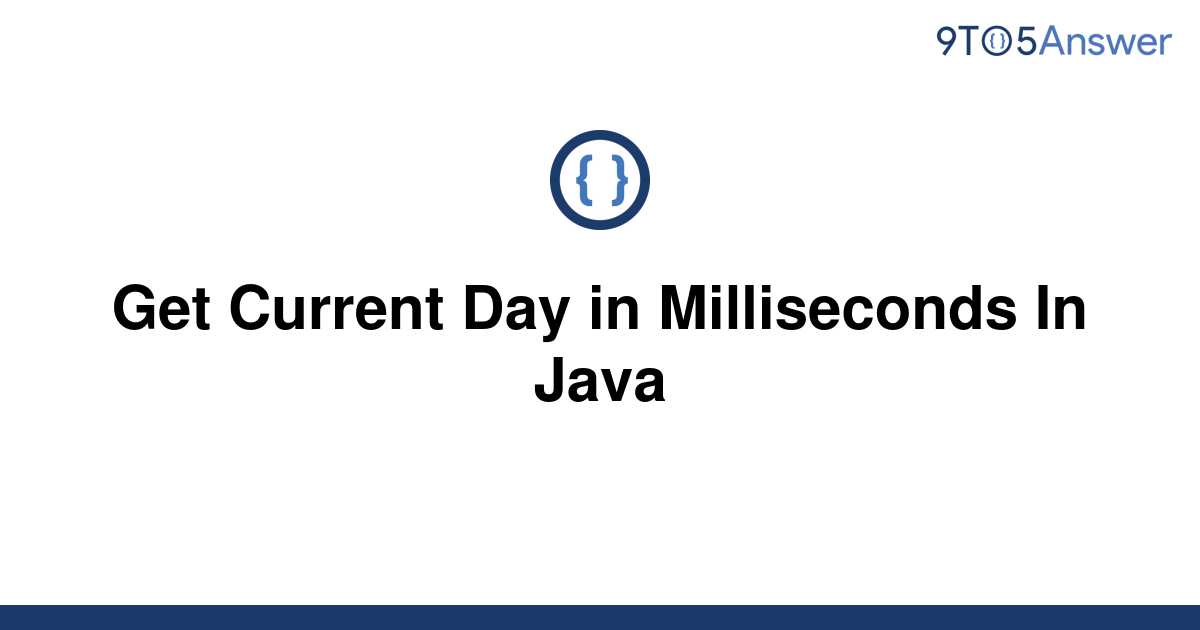 solved-get-current-day-in-milliseconds-in-java-9to5answer