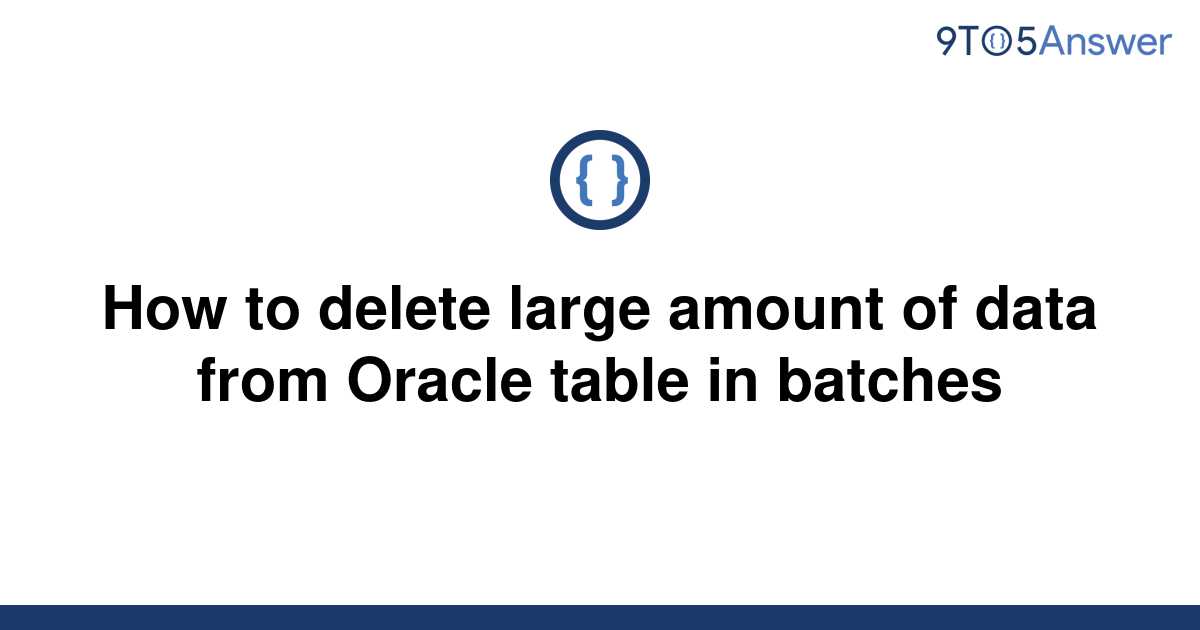 solved-how-to-delete-large-amount-of-data-from-oracle-9to5answer