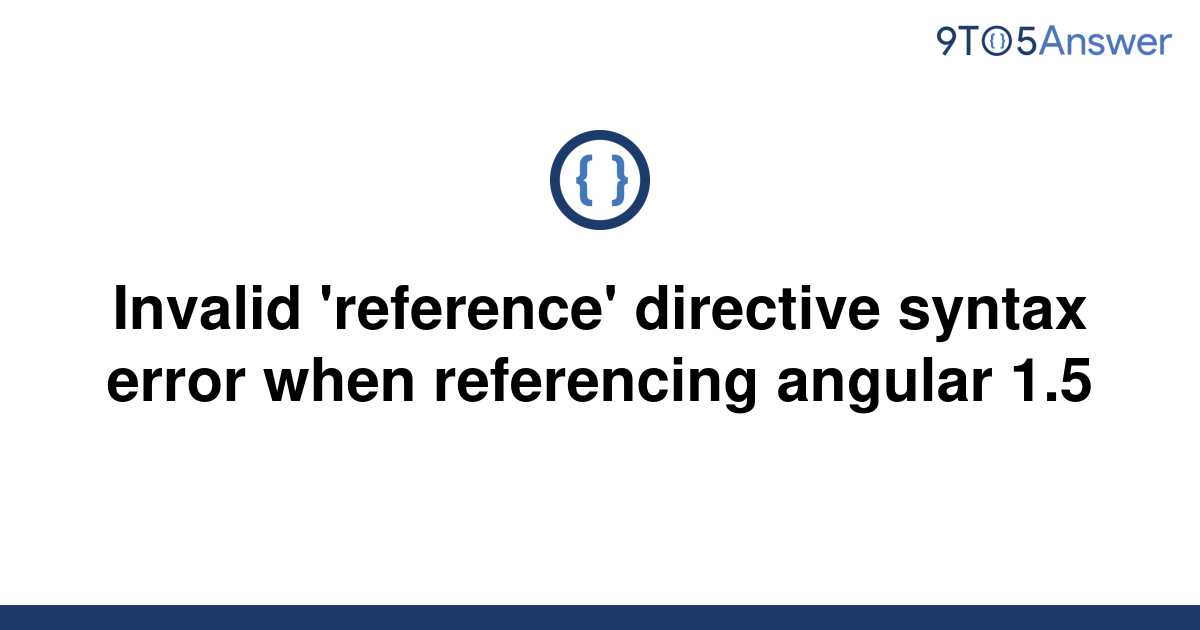 [Solved] Invalid 'reference' directive syntax error when | 9to5Answer