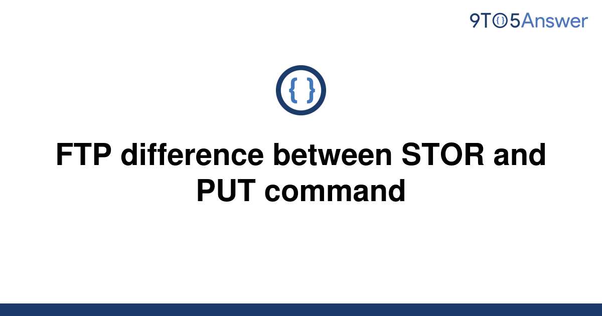 solved-ftp-difference-between-stor-and-put-command-9to5answer