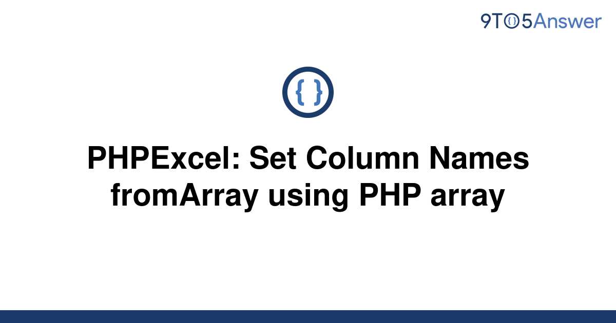 solved-phpexcel-set-column-names-fromarray-using-php-9to5answer