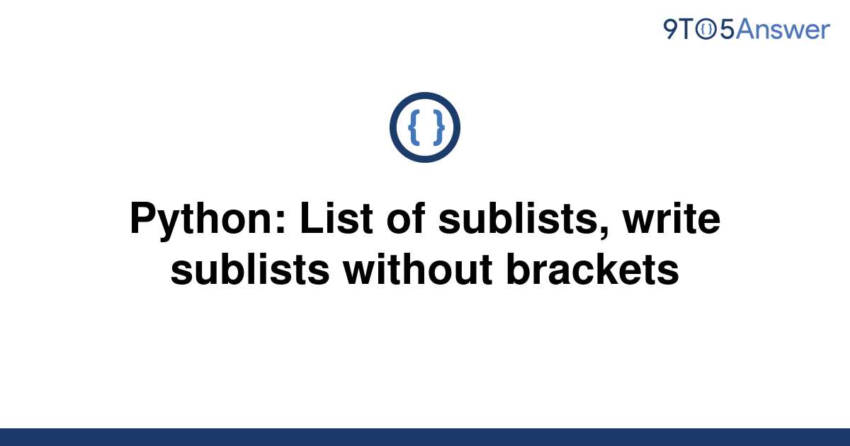 solved-python-list-of-sublists-write-sublists-without-9to5answer