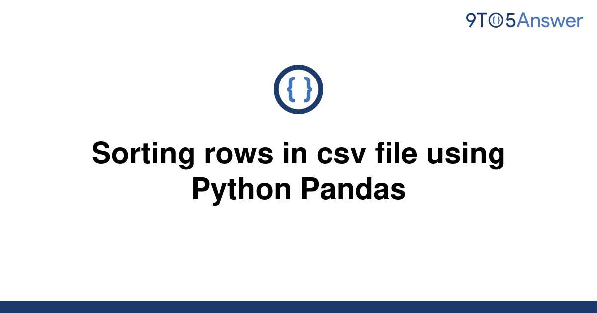 solved-sorting-rows-in-csv-file-using-python-pandas-9to5answer