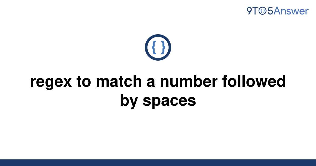 solved-regex-to-match-a-number-followed-by-spaces-9to5answer