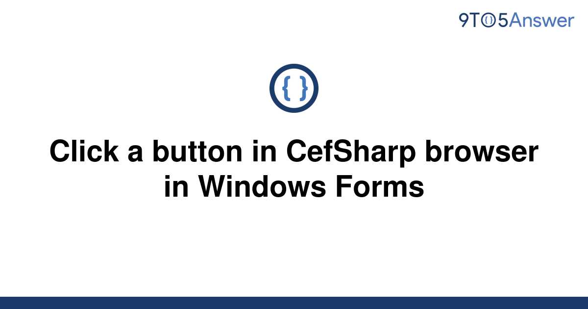 solved-click-a-button-in-cefsharp-browser-in-windows-9to5answer