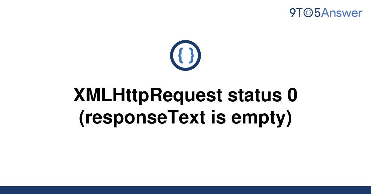 [Solved] XMLHttpRequest status 0 (responseText is empty) | 9to5Answer
