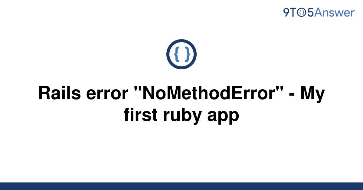 solved-rails-error-nomethoderror-my-first-ruby-app-9to5answer