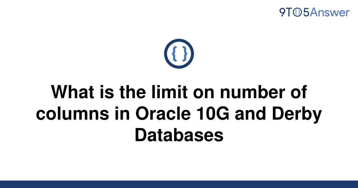 solved-what-is-the-limit-on-number-of-columns-in-oracle-9to5answer