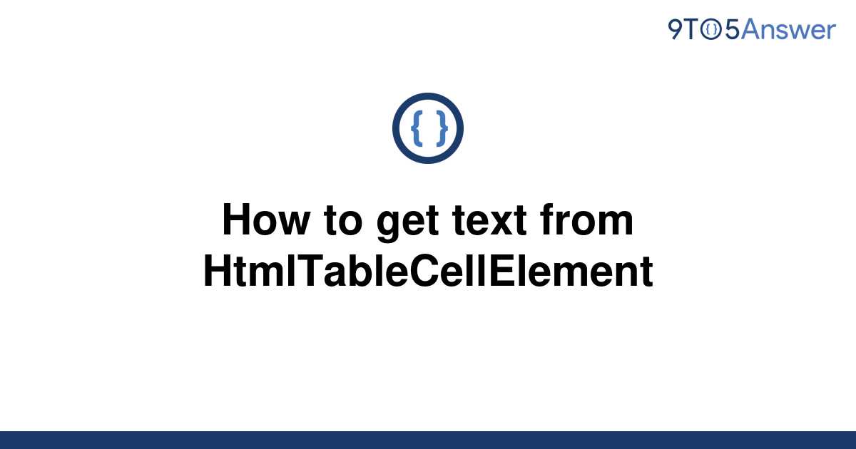 solved-how-to-get-text-from-htmltablecellelement-9to5answer