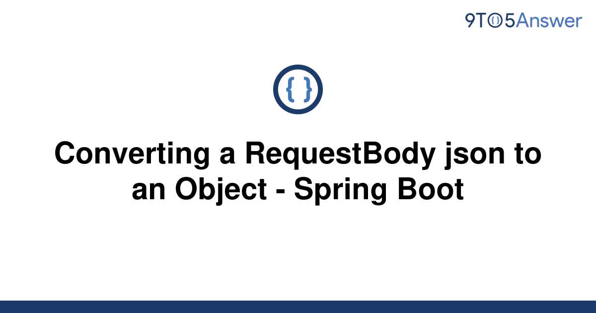 solved-converting-a-requestbody-json-to-an-object-9to5answer