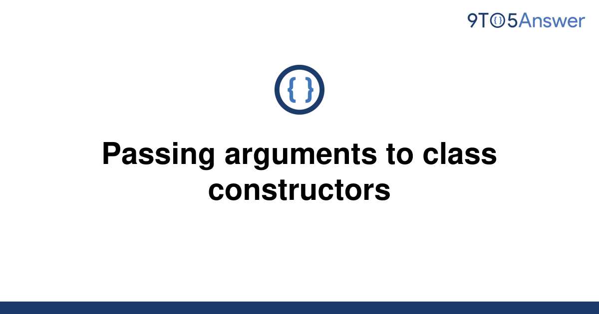 solved-passing-arguments-to-class-constructors-9to5answer