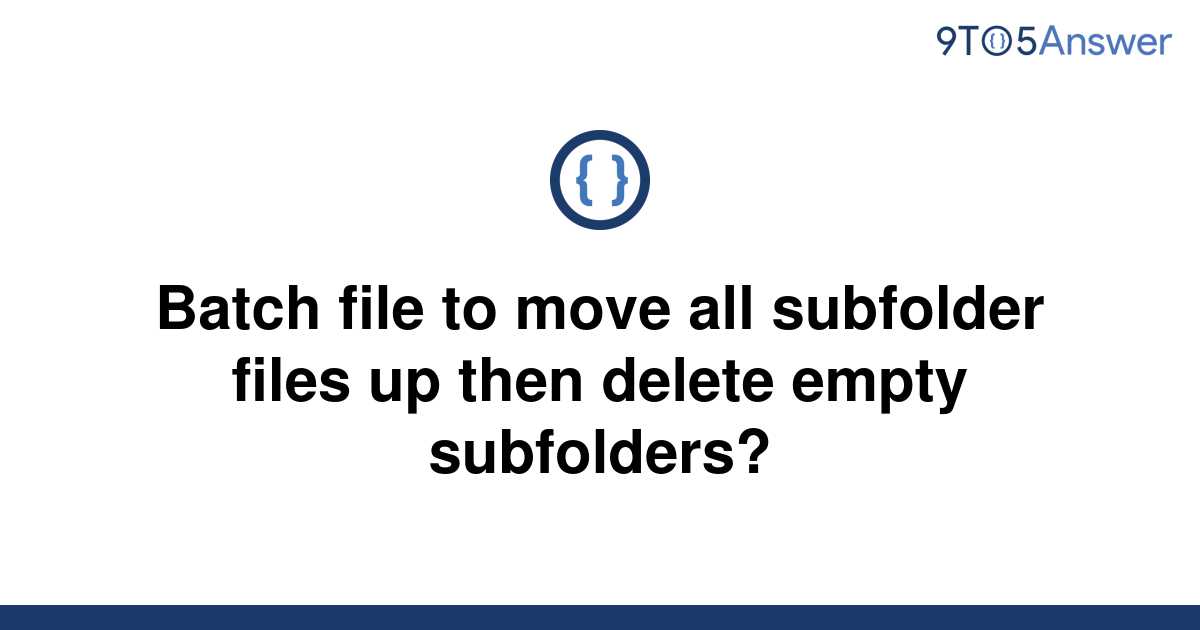 solved-batch-file-to-move-all-subfolder-files-up-then-9to5answer