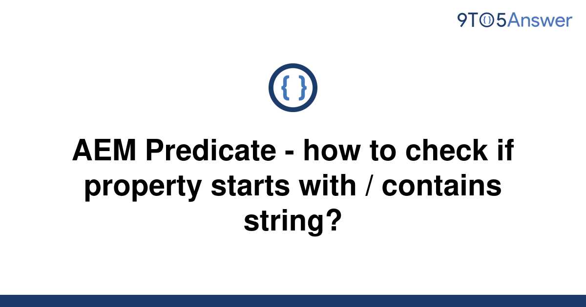 solved-aem-predicate-how-to-check-if-property-starts-9to5answer