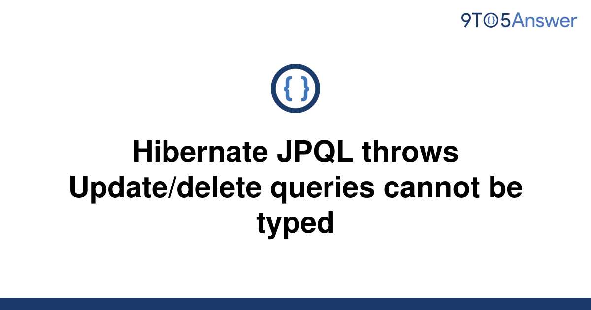 solved-hibernate-jpql-throws-update-delete-queries-9to5answer