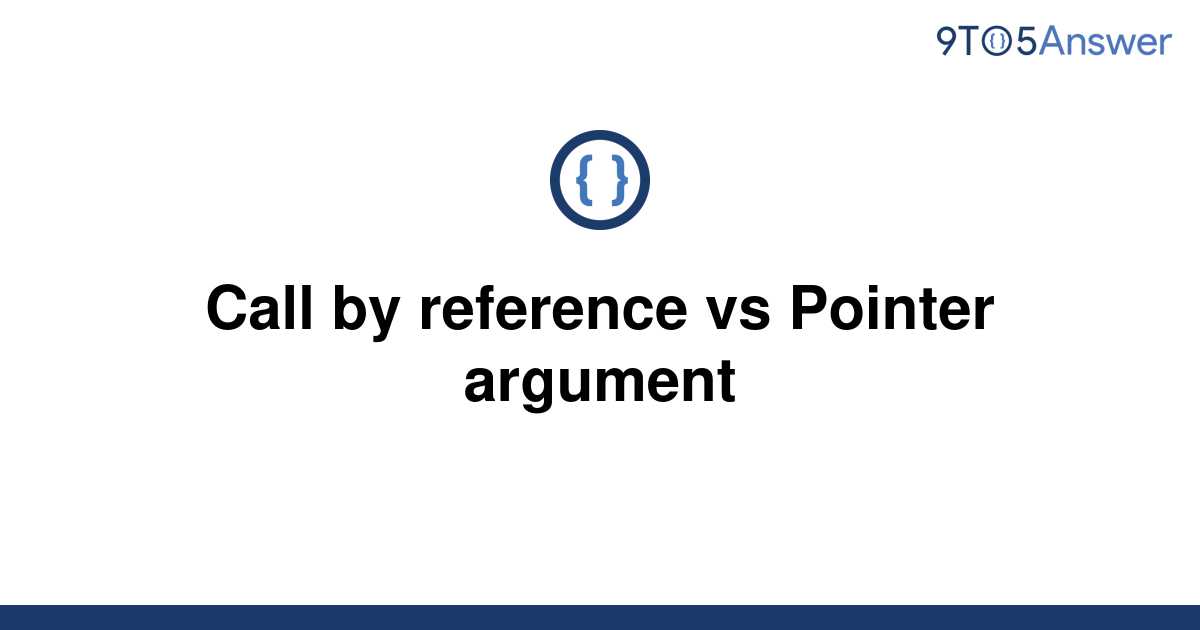 Solved Call By Reference Vs Pointer Argument 9to5answer