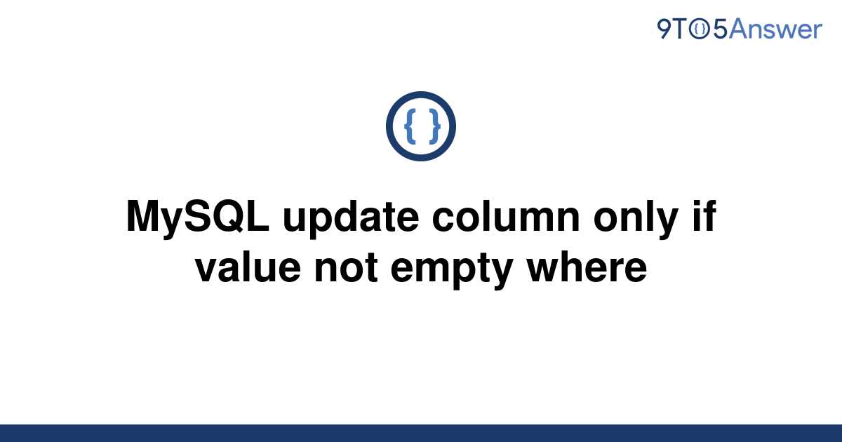 solved-mysql-update-column-only-if-value-not-empty-9to5answer