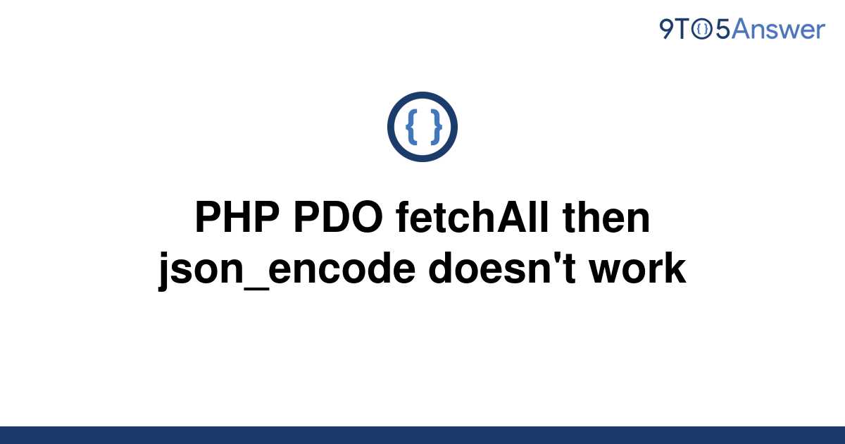 solved-php-pdo-fetchall-then-json-encode-doesn-t-work-9to5answer