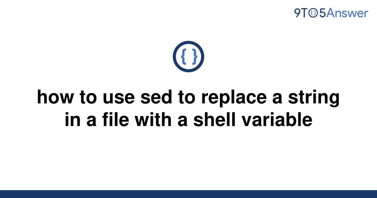 solved-how-to-use-sed-to-replace-a-string-in-a-file-9to5answer