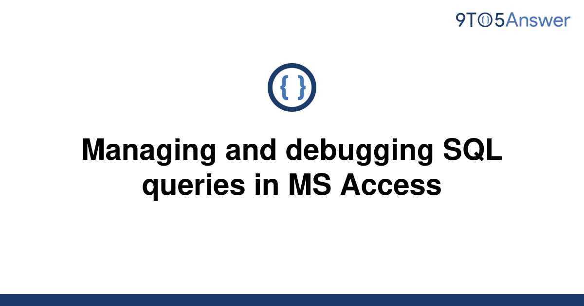 solved-managing-and-debugging-sql-queries-in-ms-access-9to5answer