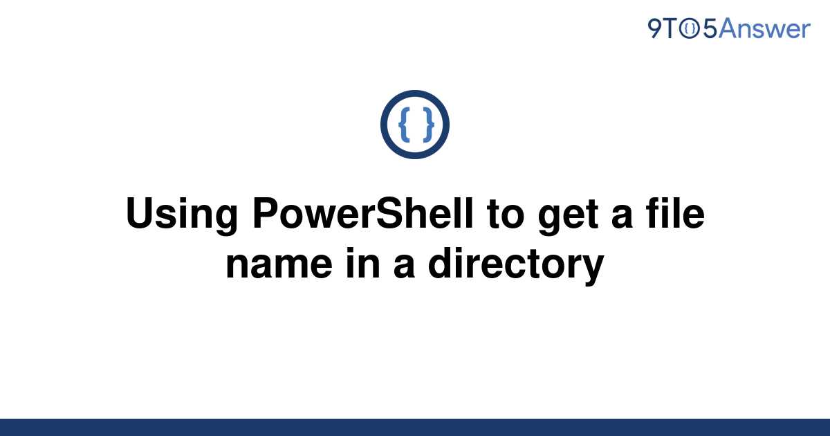 solved-using-powershell-to-get-a-file-name-in-a-9to5answer