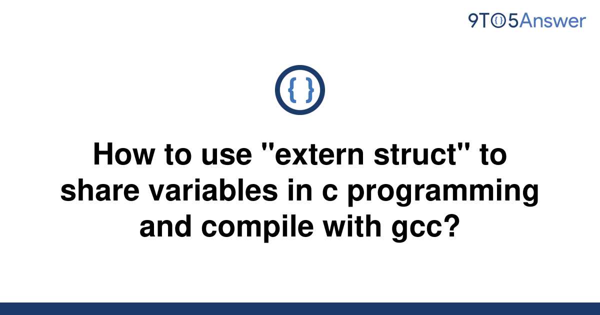 Solved How to use extern struct to share variables in 9to5Answer