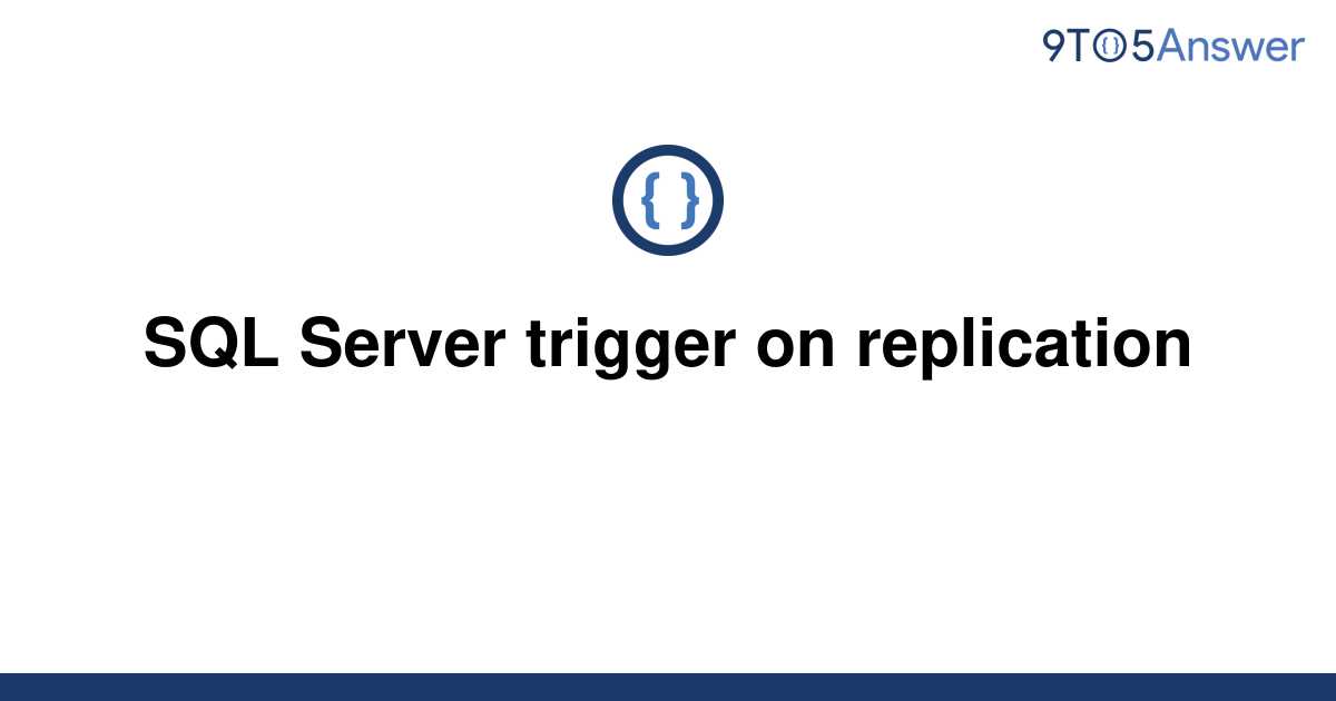 solved-sql-server-trigger-on-replication-9to5answer