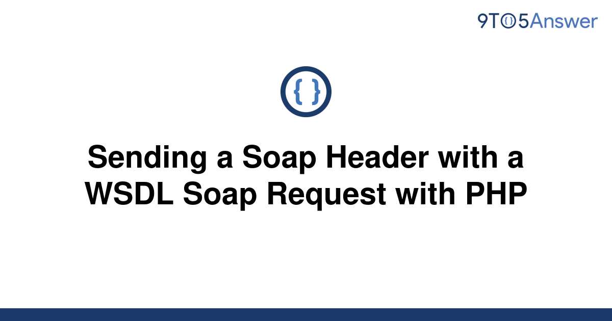 solved-sending-a-soap-header-with-a-wsdl-soap-request-9to5answer