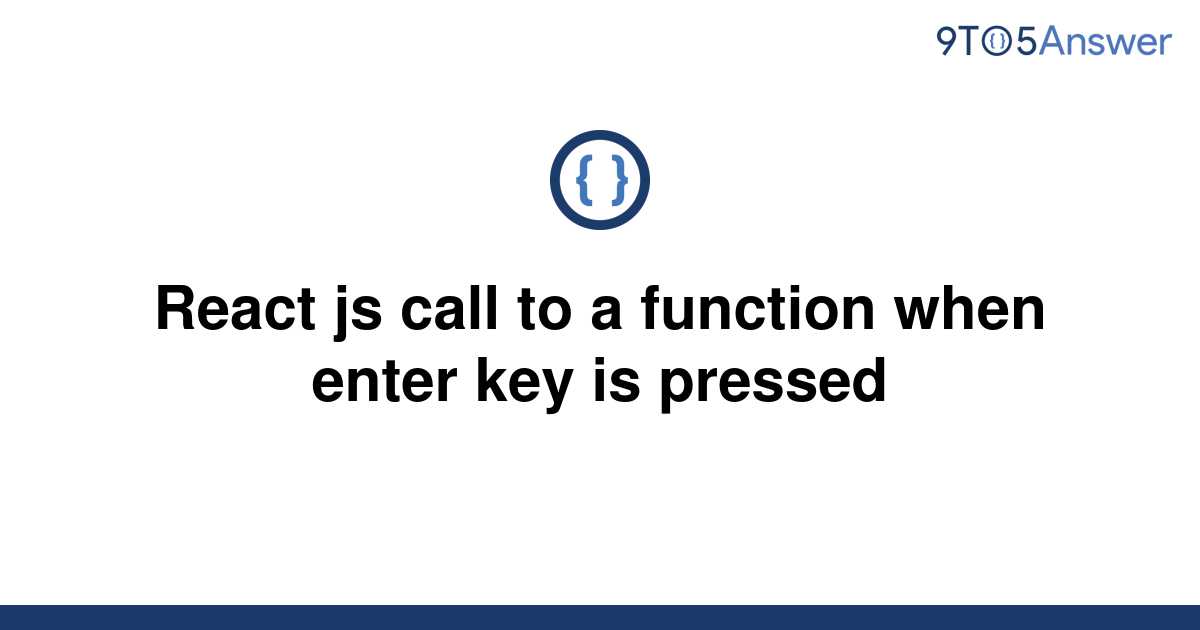 solved-react-js-call-to-a-function-when-enter-key-is-9to5answer