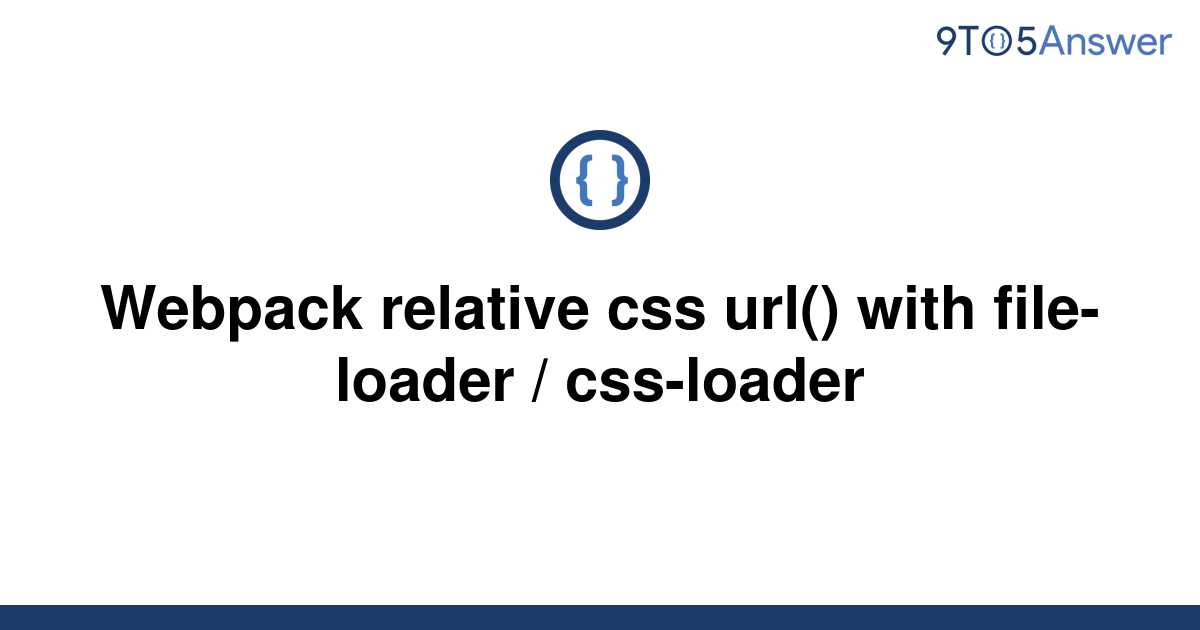 solved-webpack-relative-css-url-with-file-loader-9to5answer