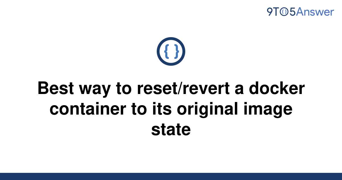 solved-best-way-to-reset-revert-a-docker-container-to-9to5answer