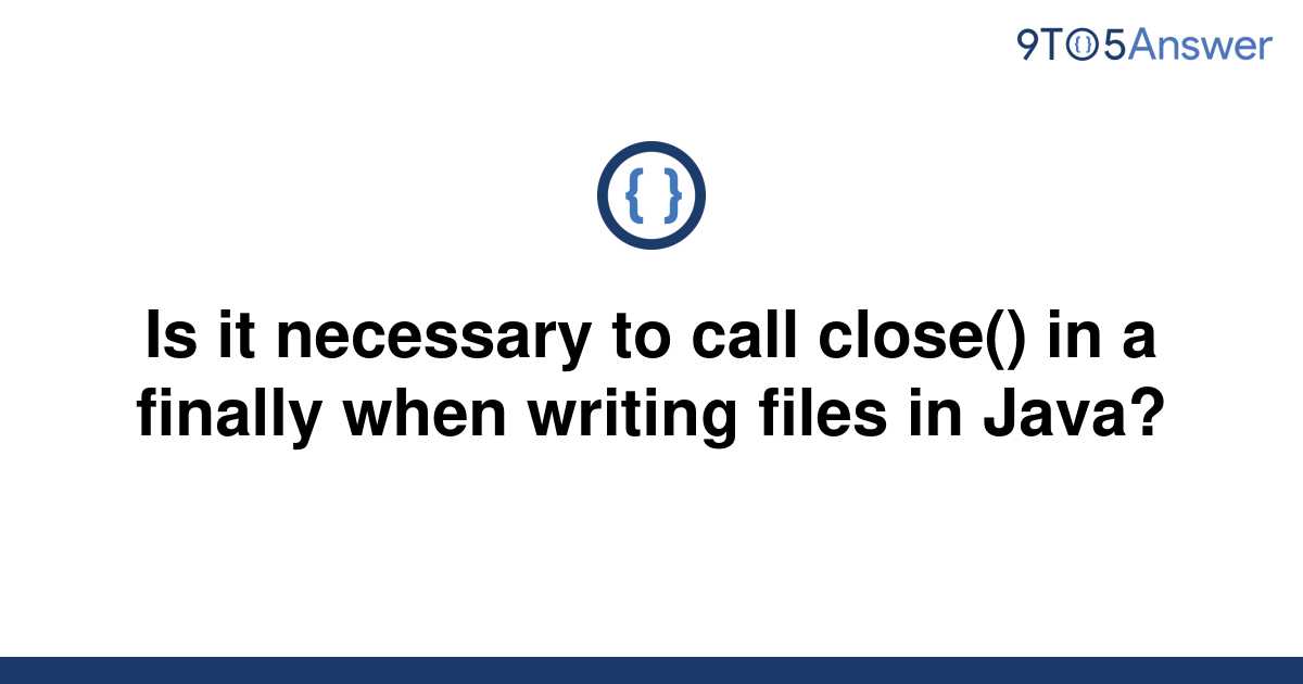 solved-is-it-necessary-to-call-close-in-a-finally-9to5answer