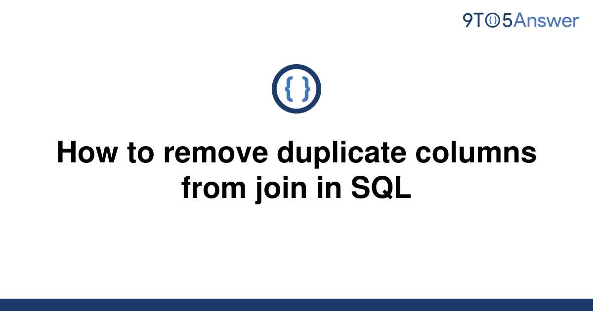 solved-how-to-remove-duplicate-columns-from-join-in-sql-9to5answer