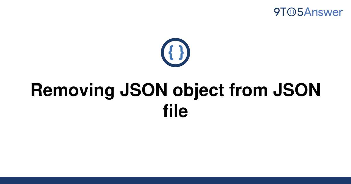 solved-removing-json-object-from-json-file-9to5answer