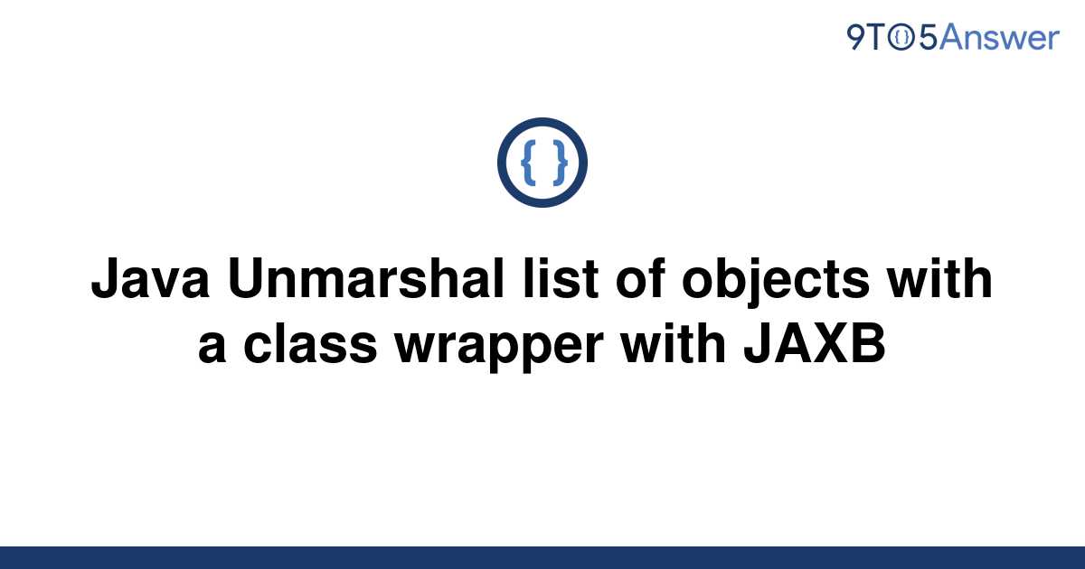 solved-java-unmarshal-list-of-objects-with-a-class-9to5answer